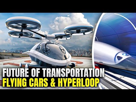 Future of Transportation – Flying Cars & Hyperloop