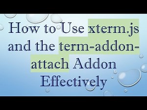How to Use xterm.js and the term-addon-attach Addon Effectively