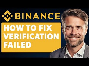 How To Fix Binance Verification Failed (Full 2025 Guide)
