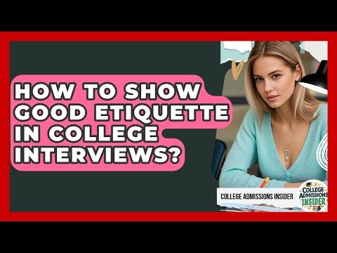 How To Show Good Etiquette In College Interviews? - College Admissions Insider