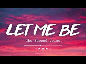The Second Voice - Let Me Be (Lyrics)