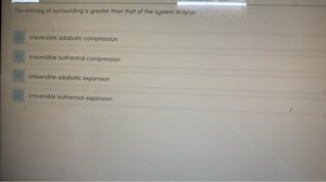 The entropy of surrounding is greater than that of the system i... | Filo