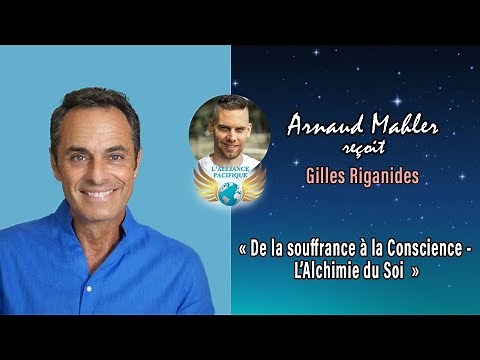 « De la souffrance à la Conscience - L’Alchimie du Soi » avec Gilles Riganides