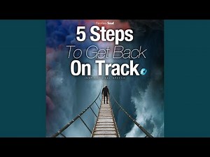 5 Steps to Get Back on Track (Inspirational Speech)