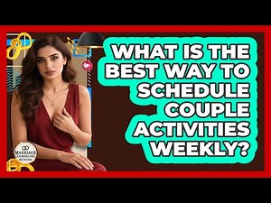 What Is The Best Way To Schedule Couple Activities Weekly?