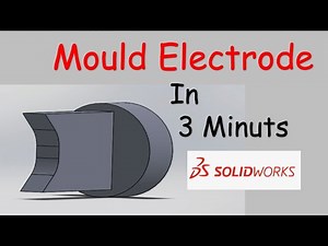 SolidWorks Mold Electrode Design: A Step-by-Step Tutorial