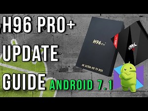 H96 Pro Plus Firmware Upgrade To Android 7.1