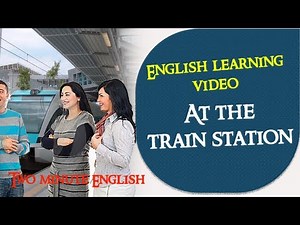 At the train station - Learn English conversation through quick lessons