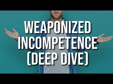 Weaponized Incompetence (Deep Dive)