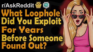 What Loophole Did You Exploit For Years Before Someone Found Out? (r/AskReddit) | Storytime Reddit