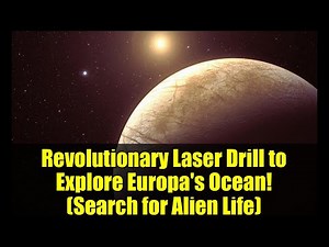 Revolutionary Laser Drill to Explore Europa's Ocean! (Search for Alien Life)