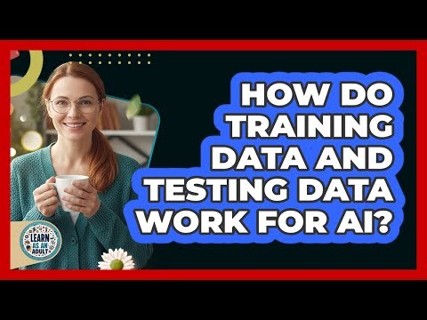 How Do Training Data And Testing Data Work For AI? - Learn As An Adult