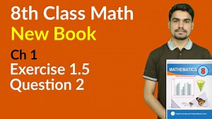 1.4K views · 58 reactions | Class 8th Math New Book Chapter 1 - Exercise 1.5 Question 2 In this online lecture, teacher explains 8 Class Math Chapter 1 Numbers and Operations. For more video lectures click the link below: https://www.ilmkidunya.com/study/8th-class-maths.aspx #8th #8thmath #mathematics | ilmkidunya | Facebook