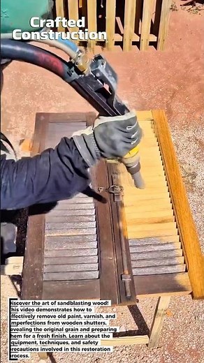 Sandblasting Wood: Restoring Old Shutters to Their Original Beauty