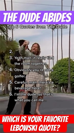 THE BIG LEBOWSKI 1998 WAS AN INSTANT CLASSIC! WHAT’S YOUR FAVORITE QUOTE?