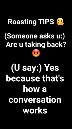 Roasting TIPS🙃(Think carefully before saying)