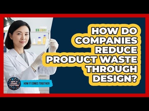 How Do Companies Reduce Product Waste Through Design?