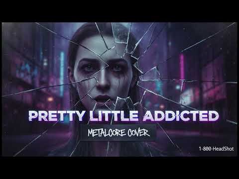 1-800-HeadShot - Pretty Little Addicted (Official Metalcore Cover)