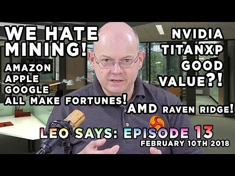 Leo Says 13 - Nvidia Xp Star Wars Bargain! Mining? Bleh! Adyen? Windows 10 beats 7, Raven Ridge MORE