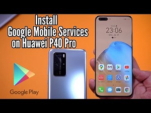 Install the Google Mobile Services on the Huawei P40 Pro - FIX