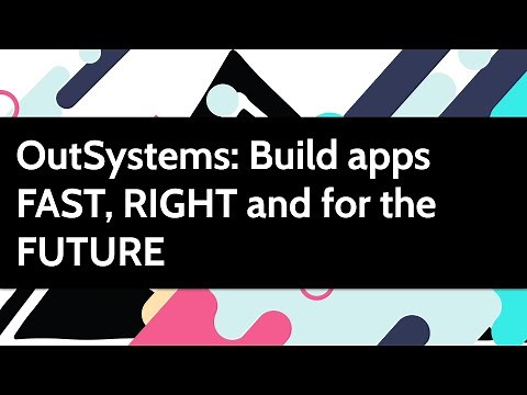 OutSystems: Build Applications Fast, Right and for the Future