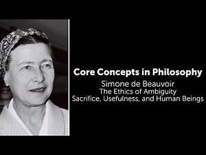 Simone de Beauvoir, The Ethics of Ambiguity | Sacrifice, Usefulness, & Human Beings | Core Concepts