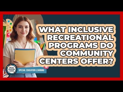 What Inclusive Recreational Programs Do Community Centers Offer?