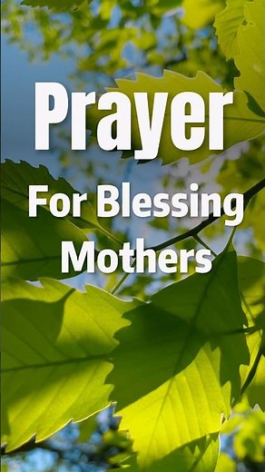 Prayer for blessing mothers with divine favor,divine protection,health,love,joy,strength,prosperity