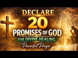 Declare These 20 God's Promises for Healing: Powerful Prayer