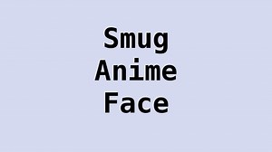 Smug Anime Face | Know Your Meme