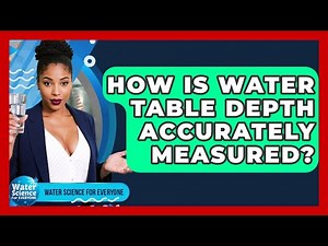 How Is Water Table Depth Accurately Measured? - Water Science For Everyone