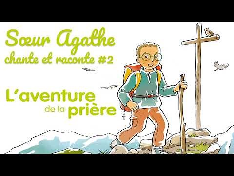 Sœur Agathe chante et raconte l'aventure de la prière pour les enfants de 8 à 12 ans !