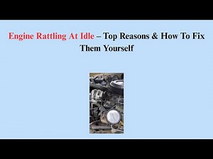 Engine Rattling At Idle – Top Reasons & How To Fix Them Yourself