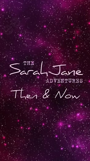 Sarah Jane Adventures: Then and Now Transformation