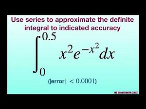 Use series to approximate definite integral x^2 e^(-x^2) dx to |error| less than 0.0001