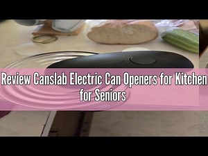 Review Canslab Electric Can Openers for Kitchen for Seniors with Arthritis- Rechargeable Battery Aut