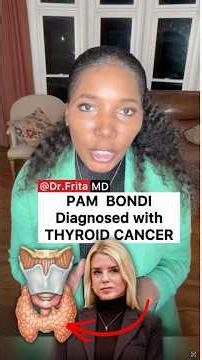 What Pam Bondi's Thyroid Cancer Diagnosis Means for Your Health - Dr. Frita Explains