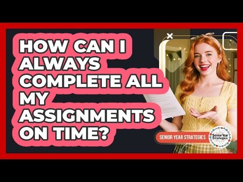 How Can I Always Complete All My Assignments On Time?