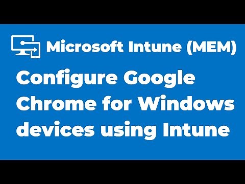 38. How to Manage Google Chrome settings with Microsoft Intune