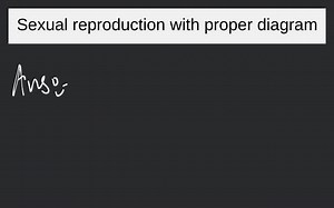 Sexual reproduction with proper diagram... | Filo