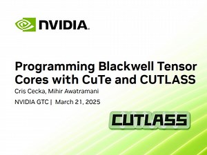 Programming Blackwell Tensor Cores with CUTLASS S72720 GTC 2025