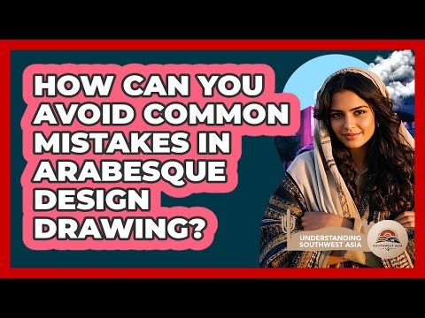 How Can You Avoid Common Mistakes In Arabesque Design Drawing? - Understanding Southwest Asia