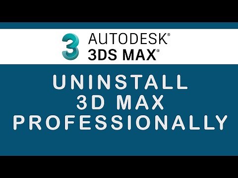 how to uninstall 3d max Professionally