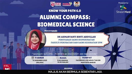 [SEDANG BERLANGSUNG PROGRAM KNOW YOUR PATH 6.0, SIRI ALUMNI COMPASS: BIOMEDICAL SCIENCES] Assalamualaikum dan salam sejahtera. Sukacita dimaklumkan bahawa Sekretariat Jaringan Alumni dan Kerjaya, Majlis Perwakilan Kolej, Kolej Tan Sri Mustaffa Babjee sesi 2025/2026 sedang mengadakan program Know Your Path 6.0, siri Alumni Compass: Biomedical Sciences yang akan dijalankan mengikut ketetapan berikut: � Tarikh: 16 Disember 2025 (Selasa) � Masa: 8.00 hingga 10.00 malam � Tempat: Facebook Live Kolej 