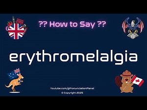 🔥🦶 How to Pronounce erythromelalgia? (CORRECTLY) | Pronunciation Planet