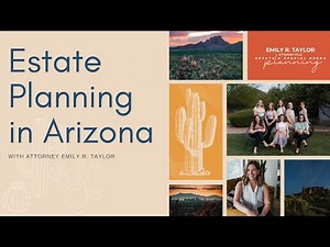 Basic Estate Planning in Arizona with Emily Taylor, Arizona Attorney