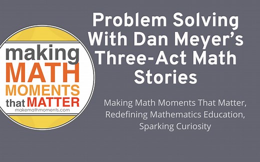 Problem Solving With Dan Meyer's Three-Act Math Stories