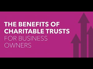 The Benefits of Charitable Trusts for Business Owners