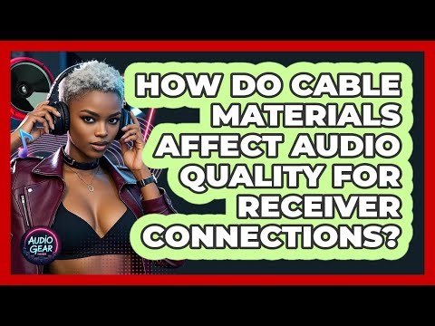 How Do Cable Materials Affect Audio Quality For Receiver Connections? - Audio Gear Insider