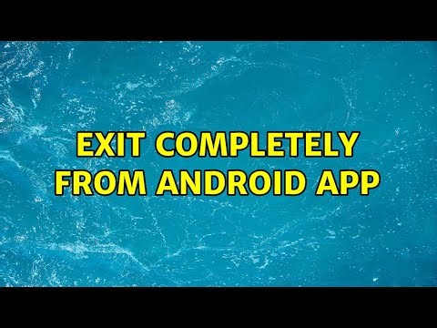 Exit completely from android app (5 Solutions!!)